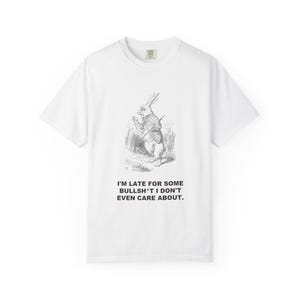 I'm Late for Some Bullsh*t I Don't Even Care About — Vintage White Rabbit Tee image 2
