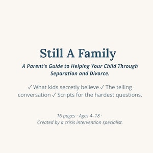 Puede incluir: Una guía de 16 páginas titulada Still A Family: A Parent's Guide to Helping Your Child Through Separation and Divorce. Incluye secciones sobre lo que los niños creen en secreto, la conversación reveladora y guiones para las preguntas más difíciles.