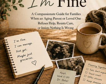 I Said I'm Fine: Guide for Families Resisting Care (Digital Download)