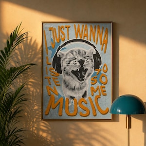 May include: A rectangular wall art print featuring a halftone-style black and white cat wearing headphones. The cat has an open mouth as if singing. The text I JUST WANNA LISTEN TO SOME MUSIC is printed in bold orange letters over a light blue background.