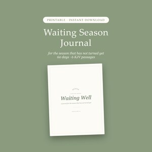 May include: A printable Waiting Season Journal with a sage green background. The text reads: Printable Instant Download, Waiting Season Journal, for the season that has not turned yet, 60 days, 6 KJV passages. The cover shows Waiting Well.