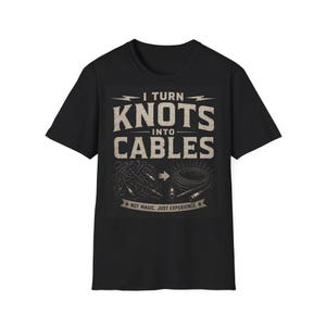 I Turn Knots Into Cables T-Shirt | Electrician Cable Tech Tee