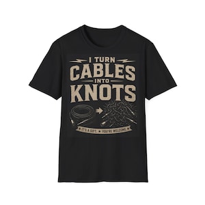 I Turn Cables Into Knots T-Shirt | Tech Humor Cable Organizer Tee