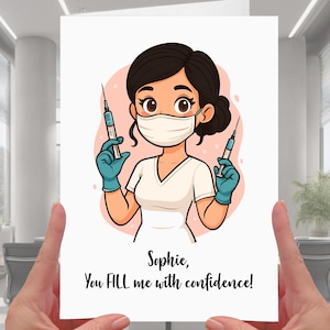 May include: A greeting card featuring a cartoon nurse holding two syringes. The nurse wears a white uniform, face mask, and blue gloves. The text on the card reads, "Sophie, You fill me with confidence!"