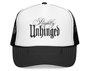 Slightly Unhinged Foam Trucker Hat | Script Gothic Logo