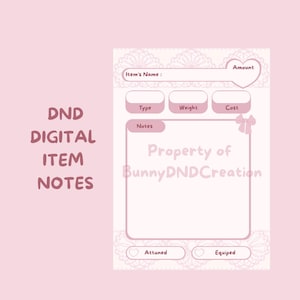 May include: A light pink digital DND item note sheet featuring a lace-patterned border, a heart-shaped amount field, and labeled boxes for item name, type, weight, cost, and notes. The design includes a small bow icon and the text Property of BunnyDNDCreation.