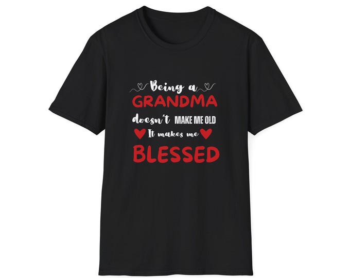 Being a Grandma doesn't make me old T-Shirt | Grandma Blessed Tee