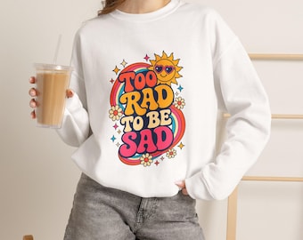 Too Rad To Be Sad crewneck sweatshirt | retro sun groovy 70s vibe