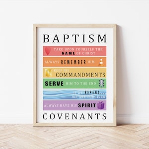 May include: A colorful printable poster with the word "Baptism" at the top and a list of covenants, including "Take upon yourself the name of Christ", "Always remember him", "Keep his commandments", "Serve him to the end", "If we repent... we are forgiven", and "Always have his spirit".