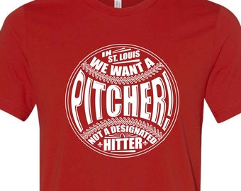 We Want A Pitcher, Not a Designated Hitter - STL City Shirt by Benton Park Prints, St Louis, Saint Louis