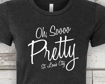 Oh, So Pretty St Louis City - STL City Shirt by Benton Park Prints, St Louis, Saint Louis