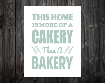 This Home is More of Cakery Than A Bakery, Kitchen, Kitchen Print, Kitchen Art, Typography, Baking, Cake, Baking Art, Baking Print, Bake