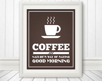 Coffee: Natures Way of Saying Good Morning, Coffee Sign, Coffee Art, Coffee Poster - 8x10 Coffee Print