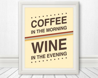 Coffee in the Morning, Wine in the Evening, Coffee Print, Wine Print, Wine Art, Wine Print, Kitchen Print, Kitchen, Kitchen Art - 8x10