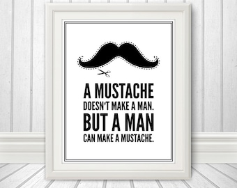 A Mustache Doesn't Make A Man, Mustache Print, Mustache Poster, Mustache Party - 8x10 Print
