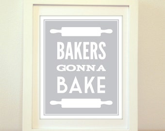 Bakers Gonna Bake, Baking Print, Cooking, Baking, Baking Art, Kitchen, Kitchen Decor, Kitchen Art, Kitchen Print