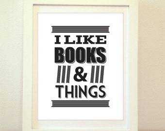 I Like Books and Things, Typography, Typography Poster, Typography Print, Typography Art, Book Quote, Book Print, Wall Art, Home Decor