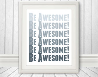 Be Awesome. Motivational Print, Motivational Print, Inspirational, Custom Color, Typography Print, Motivation, Kindness, Positive Wall Art