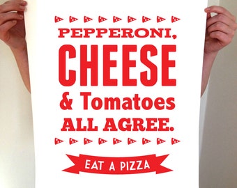 Pepperoni, Cheese and Tomatoes All Agree - Eat A Pizza, Pizza Art, Kitchen Decor, Kitchen Art, Pizza Print, Pizza Sign, Pizza