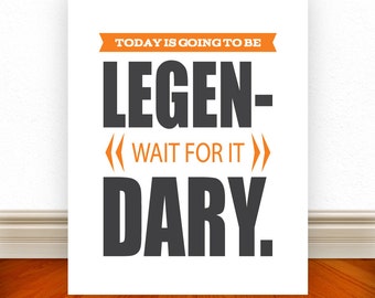 Today Is Going To Be Legendary, Wait For It, Typography, Typography Print, Home Decor, Custom Color & Size