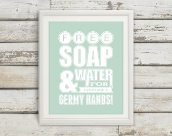 Free Soap & Water For All Germy Hands, Bathroom, Bathroom Print, Bathroom Sign, Bathroom Art, Bathroom Artwork, Wash Your Hands, Home Decor