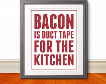 Bacon is Duct Tape for the Kitchen - Kitchen Print - Bacon Print - 8x10