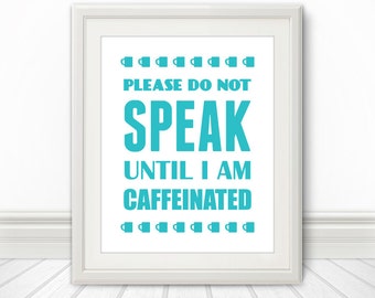 Please Do Not Talk Until I Am Caffeinated, Coffee Print,Coffee Art, Kitchen Coffee Art, Coffee Art Print, Coffee Artwork, Kitchen Sign