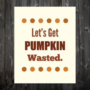 Let&#39;s Get Pumpkin Wasted, Thanksgiving, Fall, Thanksgiving Print, Thanksgiving Art, Wall Art, Turkey Art, Turkey Print, Fall Decor