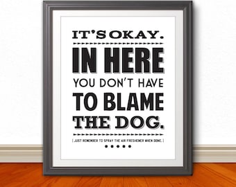 It's Okay. In Here You Don't Have To Blame The Dog, Bathroom Art, Bathroom Typography, Bathroom, Bathroom Wall Art, Dog Art, Puppy, Dog