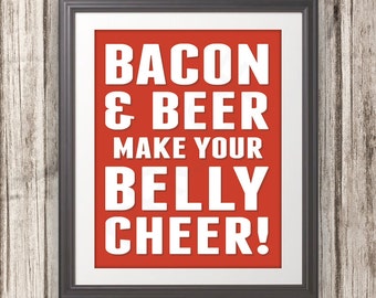 Bacon and Beer Make Your Belly Cheer, Bacon Print, Bacon Art, Kitchen Print, Kitchen Sign, Kitchen Art, Beer Sign, Custom Color - 11x14