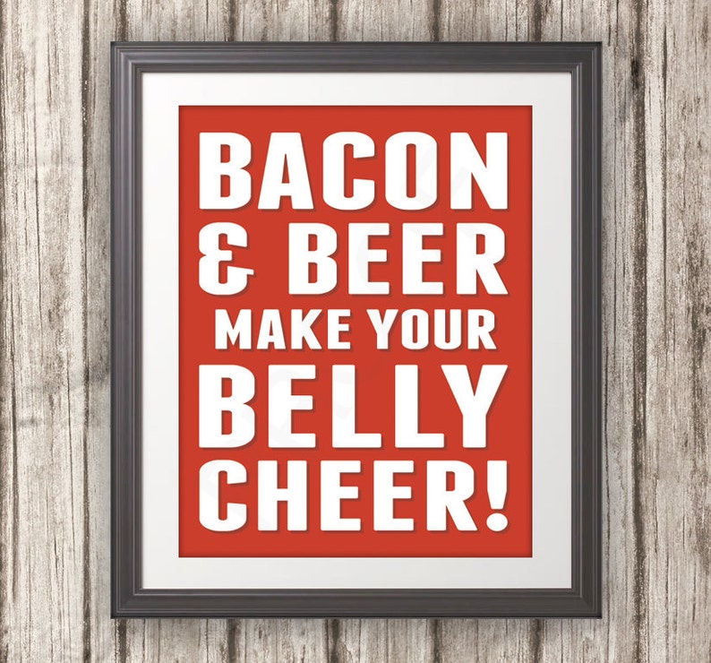 Bacon and Beer Make Your Belly Cheer, Bacon Print, Bacon Art, Kitchen Print, Kitchen Sign, Kitchen Art, Beer Sign, Custom Color 11x14 image 1