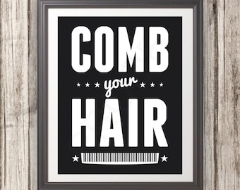 Comb Your Hair, Comb Your Hair Art, Comb Your Hair Print, Bathroom Print, Bathroom Art, Bathroom Sign, Custom Color, 5 Sizes