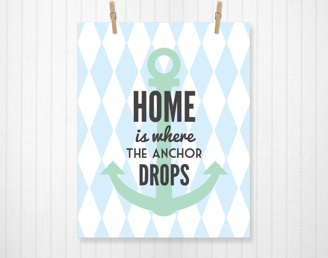 Home is Where the Anchor Drops, Anchor, Nautical, Anchor Print