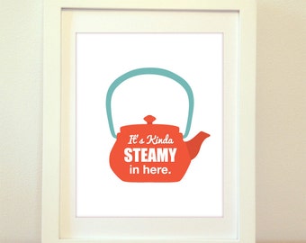 Tea, Tea Pot, Tea Pot Print, Tea Pot Art, Tea Art, Tea Poster, It's Kinda Steamy In Here, Modern Kitchen Print, Modern Kitchen Art
