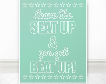 Leave The Seat Up & You Get Beat Up, Bathroom, Toilet Print, Bathroom Print, Bathroom Art, Bathroom Sign, Custom Color - 8x10 Print