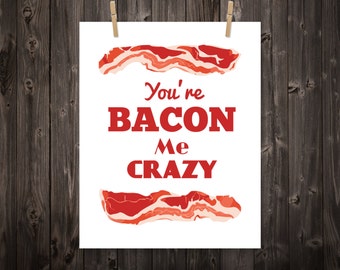 You're Bacon Me Crazy, Kitchen Print, Kitchen Art, Kitchen Decor, Wall Art, Home Decor, Bacon Art, Bacon Print, Kitchen Sign, Bacon