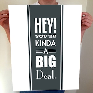 Hey You're Kinda A Big Deal, Inspirational Quote, Motivational Print, Inspire, Inspiration, Inspirational Art, Office Print, Home Decor image 1