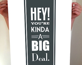 Hey!  You're Kinda A Big Deal, Inspirational Quote, Motivational Print, Inspire, Inspiration, Inspirational Art, Office Print, Home Decor