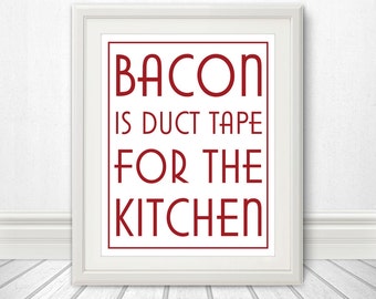 Bacon is Duct Tape for the Kitchen, Bacon Sign, Bacon Art, Kitchen Sign, Kitchen Print, Bacon Print - 11x14