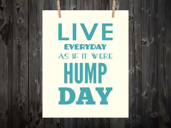 Live Everyday As If It Were Hump Day Hump Day Hump Day Art Etsy Live Everyday As If It Were Hump Day Hump Day Hump Day Art Etsy