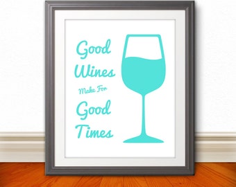 Good Wines Make For Good Times: Wine Print, Wine Glass Print, Wine Art, Kitchen Poster, Custom Color - 8x10 Print