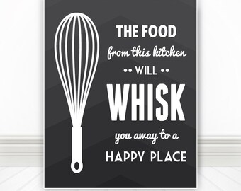 The Food From This Kitchen Will Whisk You Away To A Happy Place, Kitchen Print, Kitchen Sign, Kitchen Wall Art, Home Decor - 8x10