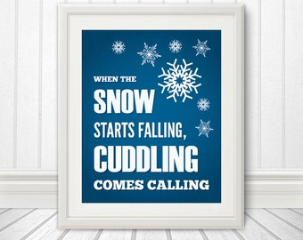 SALE - When The Snow Starts Falling, Cuddling Comes Calling, Snowflake, Snow Print, Winter Print - 8x10