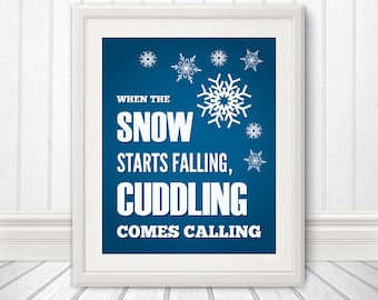 SALE - When The Snow Starts Falling, Cuddling Comes Calling, Snowflake, Snow Print, Winter Print - 8x10