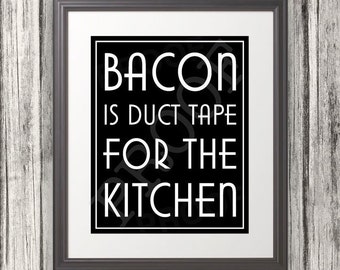 Bacon is Duct Tape for the Kitchen, Kitchen Sign, Kitchen Print, Bacon Sign, Kitchen Print, 6 Sizes