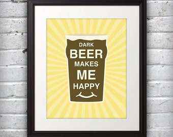 Dark Beer Print, Dark Beer Poster, Dark Beer Quote Print, Dark Beer Art, - Dark Beer Makes Me Happy - 8x10