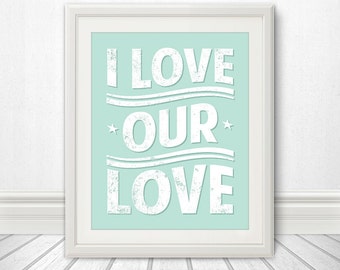 I Love Our Love, Love, Love Print, Love Art, Love Poster - Custom Color - 8x10 Print