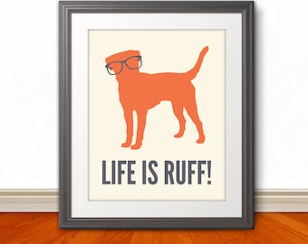 Life is Ruff, Dog Print, Dog Art, Dog Poster. Dog Sign