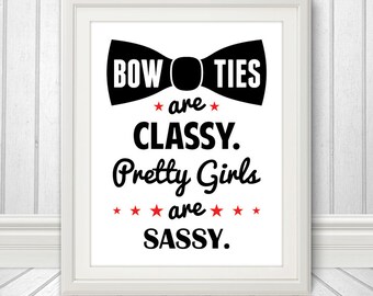 Bow Ties are Classy, Pretty Girls are Sassy, Bow Tie, Bow Tie Print, Sassy, Sassy Print, Bow Tie SIgn - 8x10 Print