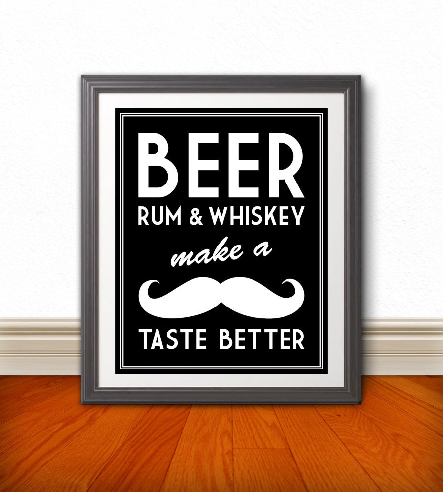 Beer, Rum, & Whiskey Make a Mustache Taste Better, Mustache Print, Beer Poster, Funny Bar Sign, Funny Kitchen Art, Whiskey, Beer, Rum Beer, Rum, & Whiskey Make a Mustache Taste Better, Mustache Print, Beer Poster, Funny Bar Sign, Funny Kitchen Art, Whiskey, Beer, Rum